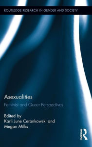 Title: Asexualities: Feminist and Queer Perspectives / Edition 1, Author: Karli June Cerankowski