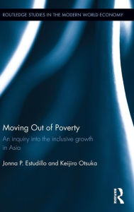 Title: Moving Out of Poverty: An inquiry into the inclusive growth in Asia / Edition 1, Author: Jonna P. Estudillo