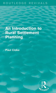 Title: An Introduction to Rural Settlement Planning (Routledge Revivals), Author: Paul Cloke