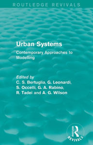 Title: Urban Systems (Routledge Revivals): Contemporary Approaches to Modelling, Author: C S Bertuglia