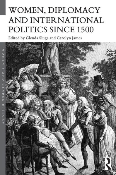 Women, Diplomacy and International Politics since 1500