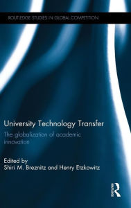Title: University Technology Transfer: The globalization of academic innovation / Edition 1, Author: Shiri M. Breznitz