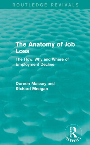 The Anatomy of Job Loss (Routledge Revivals): how, why and where employment decline