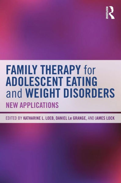 Family Therapy for Adolescent Eating and Weight Disorders: New Applications / Edition 1