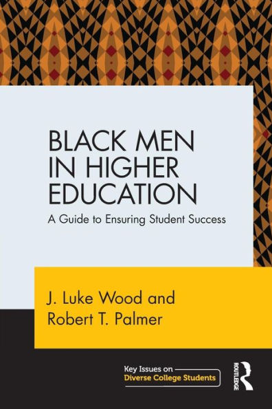 Black Men in Higher Education: A Guide to Ensuring Student Success / Edition 1