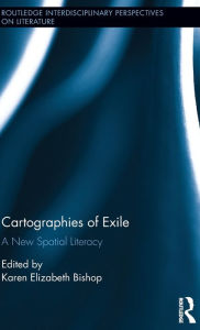 Title: Cartographies of Exile: A New Spatial Literacy / Edition 1, Author: Karen Elizabeth Bishop