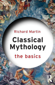 Title: Classical Mythology: The Basics, Author: Richard Martin