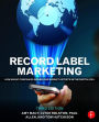 Record Label Marketing: How Music Companies Brand and Market Artists in the Digital Era / Edition 3