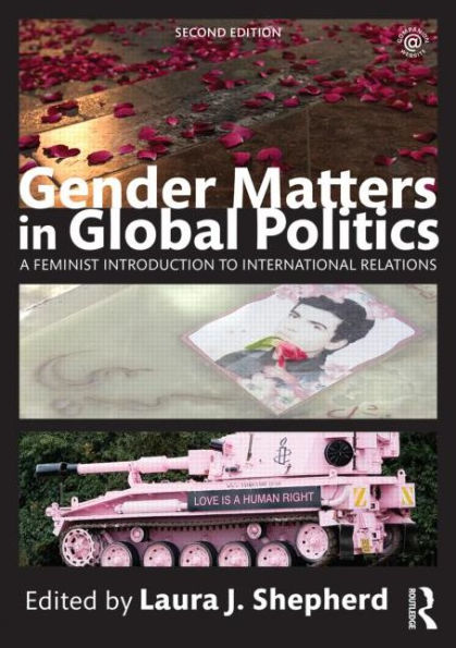 Gender Matters in Global Politics: A Feminist Introduction to International Relations / Edition 2