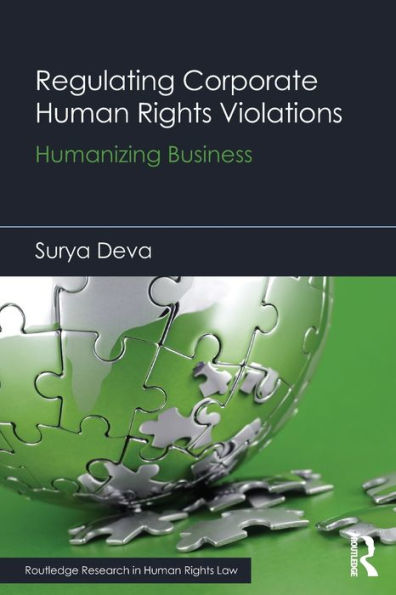 Regulating Corporate Human Rights Violations: Humanizing Business