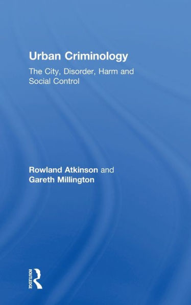 Urban Criminology: The City, Disorder, Harm and Social Control