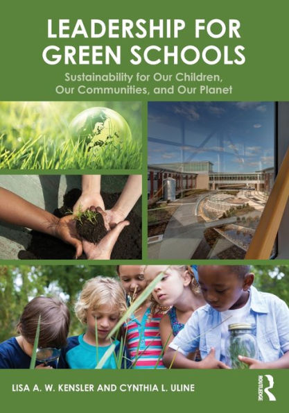 Leadership for Green Schools: Sustainability for Our Children, Our Communities, and Our Planet