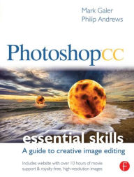 Title: Photoshop CC: Essential Skills: A guide to creative image editing / Edition 1, Author: Mark Galer