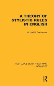 Title: A Theory of Stylistic Rules in English (RLE Linguistics A: General Linguistics), Author: Michael Rochemont