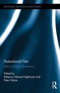 Title: Postcolonial Film: History, Empire, Resistance / Edition 1, Author: Rebecca Weaver-Hightower