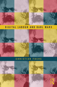 Title: Digital Labour and Karl Marx, Author: Christian Fuchs