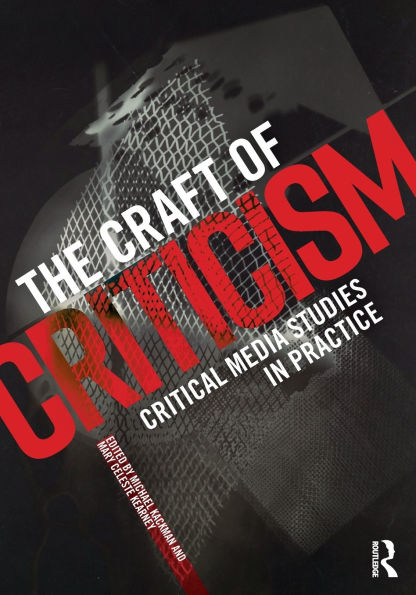 The Craft of Criticism: Critical Media Studies in Practice / Edition 1