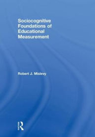 Title: Sociocognitive Foundations of Educational Measurement, Author: Robert J. Mislevy