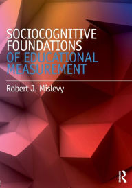 Title: Sociocognitive Foundations of Educational Measurement, Author: Robert J. Mislevy