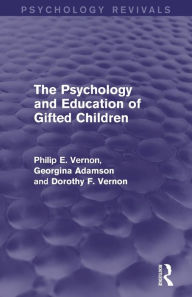 Title: The Psychology and Education of Gifted Children (Psychology Revivals), Author: Philip E. Vernon