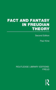 Title: Fact and Fantasy in Freudian Theory (RLE: Freud) / Edition 1, Author: Paul Kline