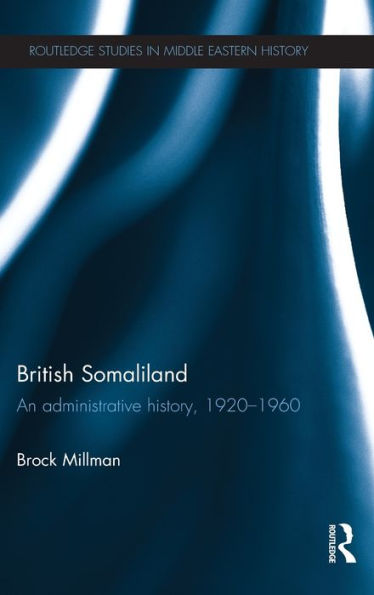 British Somaliland: An Administrative History, 1920-1960