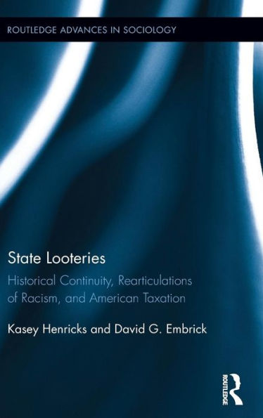 State Looteries: Historical Continuity, Rearticulations of Racism, and American Taxation / Edition 1