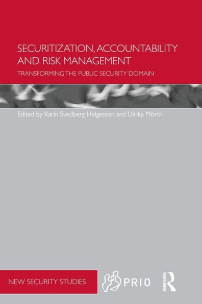 Securitization, Accountability and Risk Management: Transforming the Public Security Domain