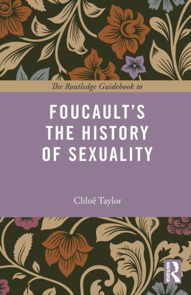 The Routledge Guidebook to Foucault's The History of Sexuality / Edition 1