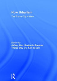 Title: Now Urbanism: The Future City is Here / Edition 1, Author: Jeffrey Hou