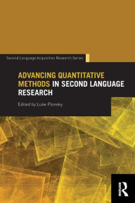 Title: Advancing Quantitative Methods in Second Language Research / Edition 1, Author: Luke Plonsky