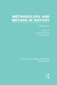 Title: Methodology and Method in History (RLE Accounting): A Bibliography, Author: Lee Parker