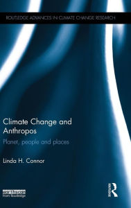 Title: Climate Change and Anthropos: Planet, people and places / Edition 1, Author: Linda Connor