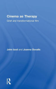 Title: Cinema as Therapy: Grief and transformational film / Edition 1, Author: John Izod