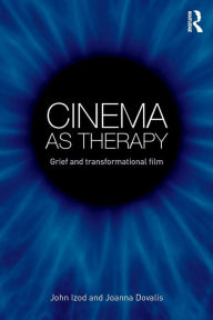 Title: Cinema as Therapy: Grief and transformational film / Edition 1, Author: John Izod