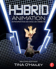 Title: Hybrid Animation: Integrating 2D and 3D Assets, Author: Tina O'Hailey