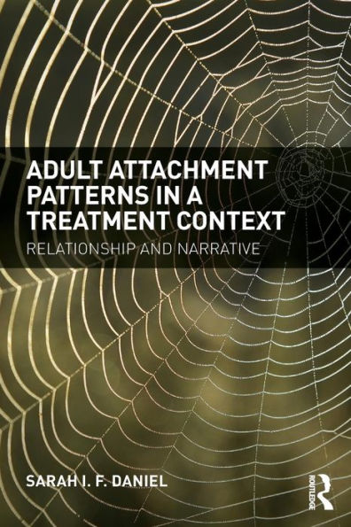 Adult Attachment Patterns in a Treatment Context: Relationship and narrative / Edition 1