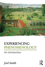 Title: Experiencing Phenomenology: An Introduction / Edition 1, Author: Joel Smith