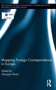 Title: Mapping Foreign Correspondence in Europe / Edition 1, Author: Georgios Terzis