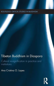 Title: Tibetan Buddhism in Diaspora: Cultural re-signification in practice and institutions / Edition 1, Author: Ana Lopes