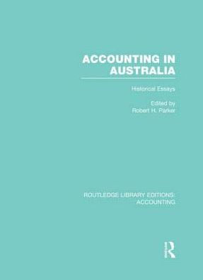 Accounting in Australia (RLE Accounting): Historical Essays / Edition 1