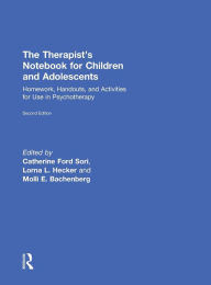 Title: The Therapist's Notebook for Children and Adolescents: Homework, Handouts, and Activities for Use in Psychotherapy / Edition 2, Author: Catherine Ford Sori