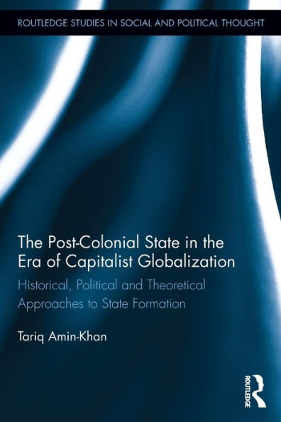 the Post-Colonial State Era of Capitalist Globalization: Historical, Political and Theoretical Approaches to Formation