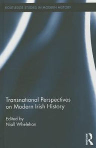 Title: Transnational Perspectives on Modern Irish History, Author: Niall Whelehan