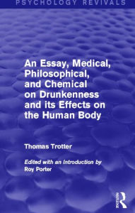 Title: An Essay, Medical, Philosophical, and Chemical on Drunkenness and its Effects on the Human Body (Psychology Revivals), Author: Thomas Trotter