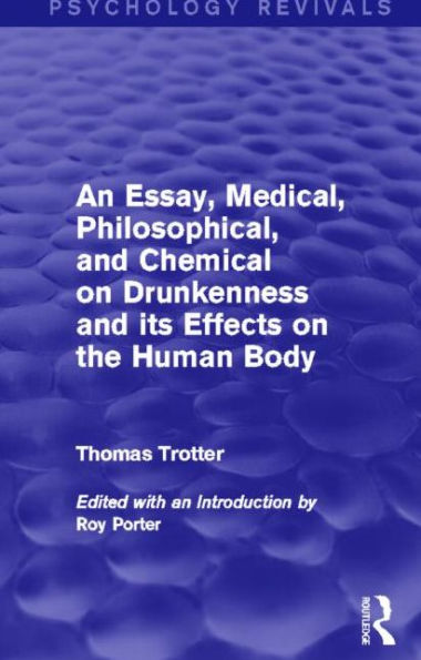 An Essay, Medical, Philosophical, and Chemical on Drunkenness its Effects the Human Body (Psychology Revivals)