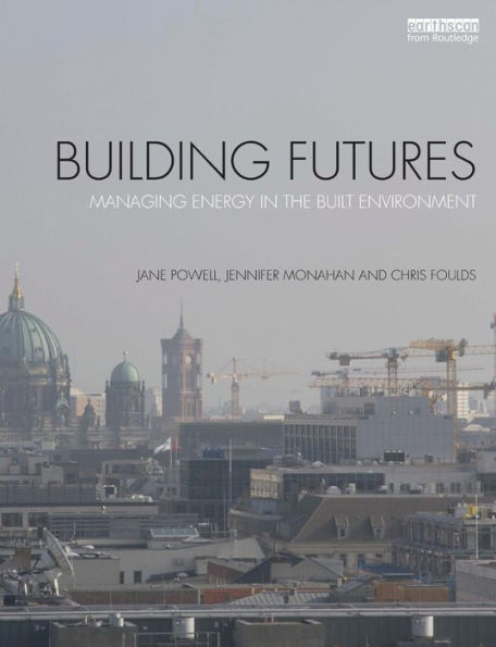 Building Futures: Managing energy in the built environment / Edition 1
