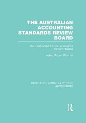 The Australian Accounting Standards Review Board (RLE Accounting): The Establishment of its Participative Review Process / Edition 1
