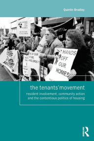 Title: The Tenants' Movement: Resident involvement, community action and the contentious politics of housing, Author: Quintin Bradley