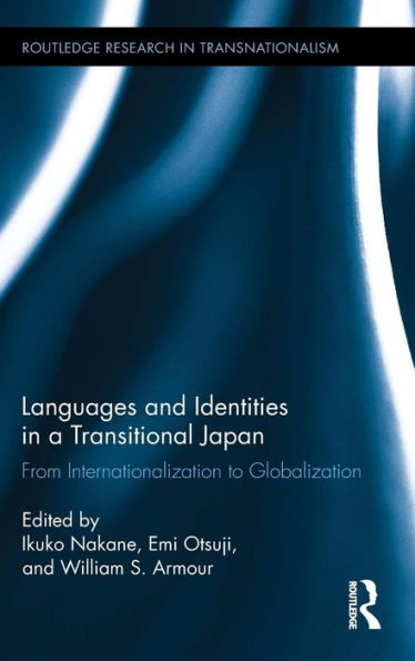 Languages and Identities in a Transitional Japan: From Internationalization to Globalization / Edition 1